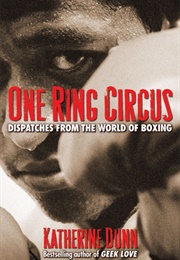 One Ring Circus: Dispatches From the World of Boxing (Katherine Dunn)