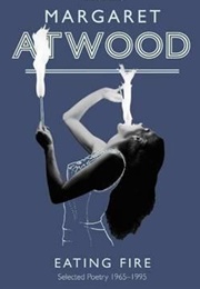 Eating Fire: Selected Poems, 1965–1995 (Margaret Atwood)