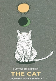 The Cat: Or, How I Lost Eternity (Jutta Richter)