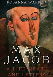 Max Jacob: A Life in Art and Letters (Rosanna Warren)