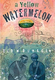 A Yellow Watermelon (Ted Dunagan)