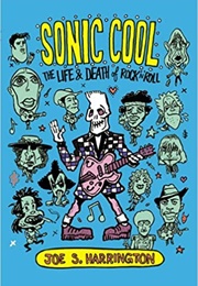 Sonic Cool: The Life and Death of Rock&#39;n&#39;roll (Joe Harrington)