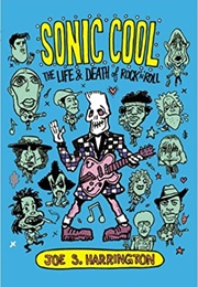 Sonic Cool: The Life and Death of Rock'n'roll (Joe Harrington)