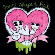 Heart Shaped Hate - Bitch, Plz