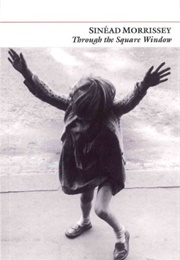 Through the Square Window (Sinéad Morrissey)