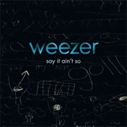 Weezer - Say It Ain&#39;t So