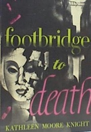 Footbridge to Death (Kathleen Moore Knight)