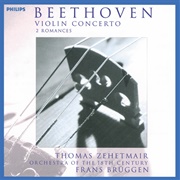 Beethoven: Violin Concerto Thomas Zehetmair / Orch of the 18th Century / Frans Brüggen