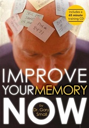 Improve Your Memory Now (Gary Small)