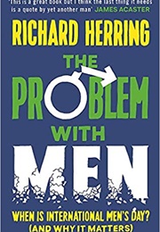 The Problem With Men: When Is International Men's Day? (And Why It Matters) (Richard Herring)