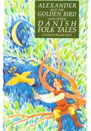 Alexander & the Golden Bird & Other Danish Folk Tales (Reginald Spink)