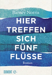 Hier Treffen Sich Fünf Flüsse (Barney Norris)