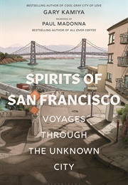 Spirits of San Francisco: Voyages Through the Unknown City (Gary Kamiya)