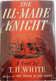 The Ill-Made Knight (T. H. White)