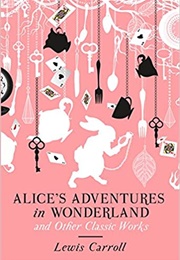 Alice's Adventures in Wonderland and Other Works (Lewis Carroll)