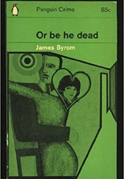 Or Be He Dead (James Byrom)