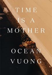 Time Is a Mother (Ocean Vuong)