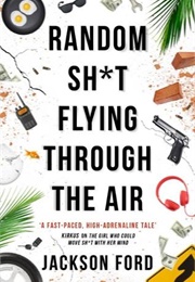Random Sh*T Flying Through the Air (Jackson Ford)
