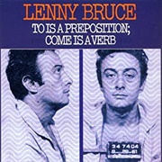 Lenny Bruce to Is a Preposition, Come Is a Verb