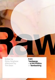 RAW: Prep, Pedagogy and the Politics of Barebacking (Edited by Ricky Varghese)