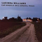 Car Wheels on a Gravel Road (Lucinda Williams, 1998)