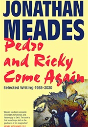 Pedro and Ricky Come Again: Selected Writing 1988-2020 (Jonathan Meades)