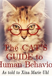 The Cat's Guide to Human Behavior (Xina Marie Uhl)