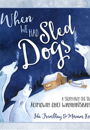 When We Had Sled Dogs (Ida Tremblay)