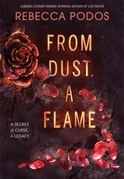 From Dust, a Flame (Rebecca Podos)