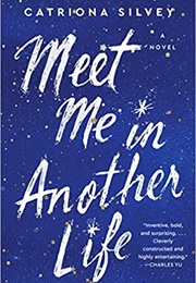Meet Me in Another Life (Catriona Silvey)