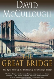 The Great Bridge: The Epic Story of the Building of the Brooklyn Bridge (David McCullough)