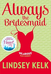 Always the Bridesmaid (Lindsey Kelk)