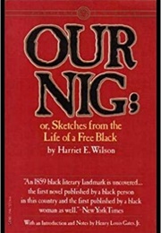 Our Nig; Or, Sketches From the Life of a Free Black (Harriet E. Wilson)