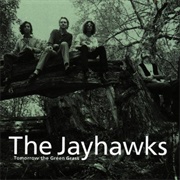 The Jayhawks - Tomorrow the Green Grass