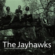 The Jayhawks - Tomorrow the Green Grass