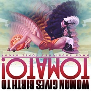 Omar Rodriguez-Lopez - Woman Gives Birth to Tomato!