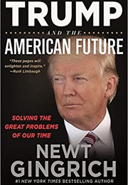 Trump and the American Future: Solving the Great Problems of Our Time (Newt Gingrich)
