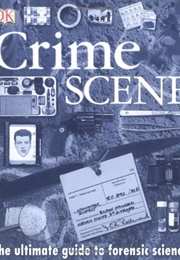 Crime Scene: The Ultimate Guide to Forensic Science (Richard Platt)