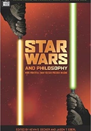 Star Wars and Philosophy: More Powerful Than You Can Possibly Imagine (Kevin S. Decker & Jason T. Eberl, Eds.)