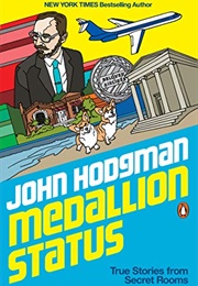 Medallion Status: True Stories From Secret Rooms (John Hodgman)