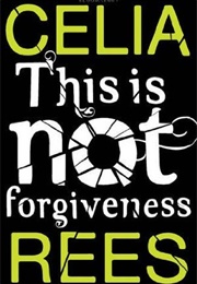 This Is Not Forgiveness (Celia Rees)