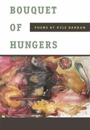 Bouquet of Hungers (Kyle G. Dargan)