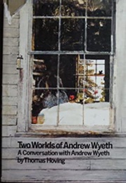 Two Worlds of Andrew Wyeth: A Conversation With Andrew Wyeth (Thomas Hoving)