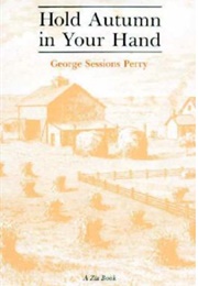 Hold Autumn in Your Hand (George Sessions Perry)