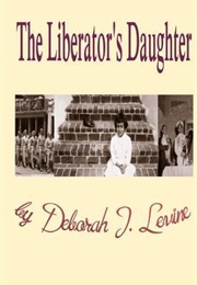 The Liberator's Daughter (Deborah J. Levine)