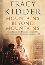 Mountains Beyond Mountains: One Doctor's Quest to Heal the World (Tracy Kidder)
