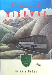 Ribbon of Highway: The Trans-Canada Coast to Coast by Bus (Kildare Dobbs)