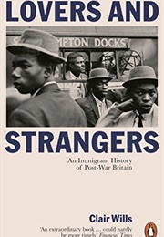 Lovers and Strangers: An Immigrant History of Post-War Britain (Clair Wills)