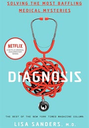 Diagnosis: Solving the Most Baffling Medical Mysteries (Lisa Sanders)