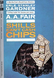 Shills Can't Cash Chips (A. A. Fair (Erle Stanley Gardner))